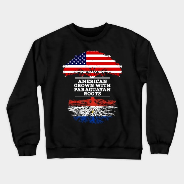 American Grown With Paraguayan Roots - Gift for Paraguayan From Paraguay Crewneck Sweatshirt by Country Flags